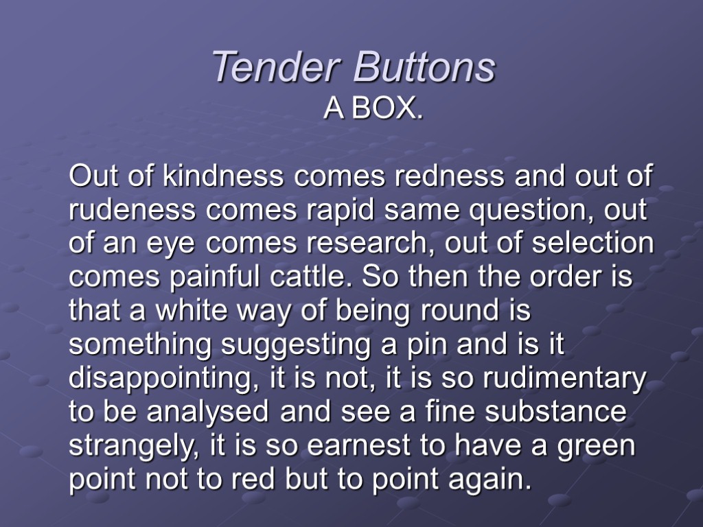 Tender Buttons A BOX. Out of kindness comes redness and out of rudeness comes